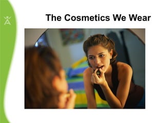 The Cosmetics We Wear 