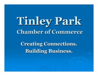 Tinley Park
Chamber of Commerce

 Creating Connections.
  Building Business.
 