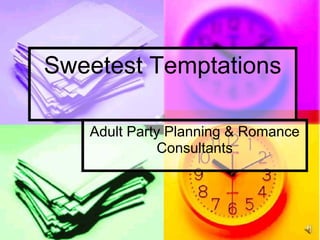 Sweetest Temptations

   Adult Party Planning & Romance
             Consultants
 