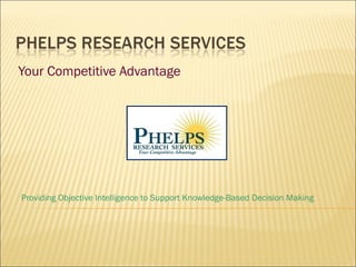 Your Competitive Advantage Providing Objective Intelligence to Support Knowledge-Based Decision Making 