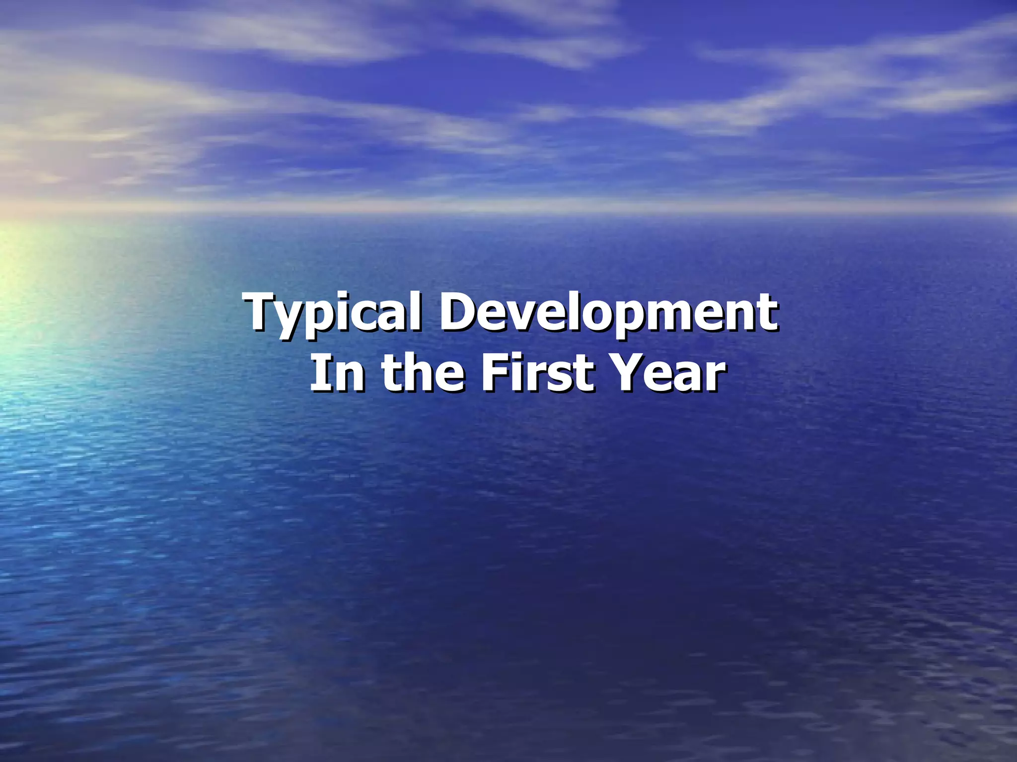 Typical Development  In the First Year 