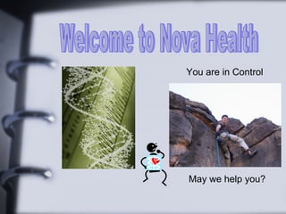Welcome to Nova Health You are in Control May we help you?  