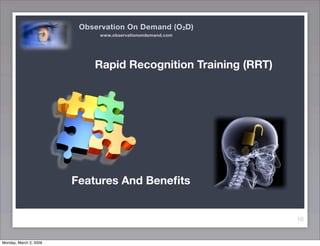 Observation On Demand (O2D) and Rapid Recognition Training (RRT)