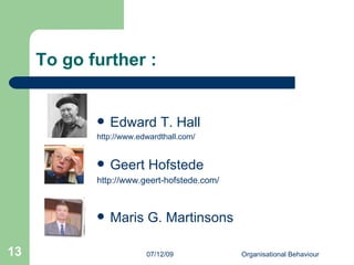 To go further : Edward T. Hall http://www.edwardthall.com/ Geert Hofstede http://www.geert-hofstede.com/ Maris G. Martinsons  