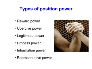 Types of position power Reward power Coercive power Legitimate power Process power Information power Representative power 