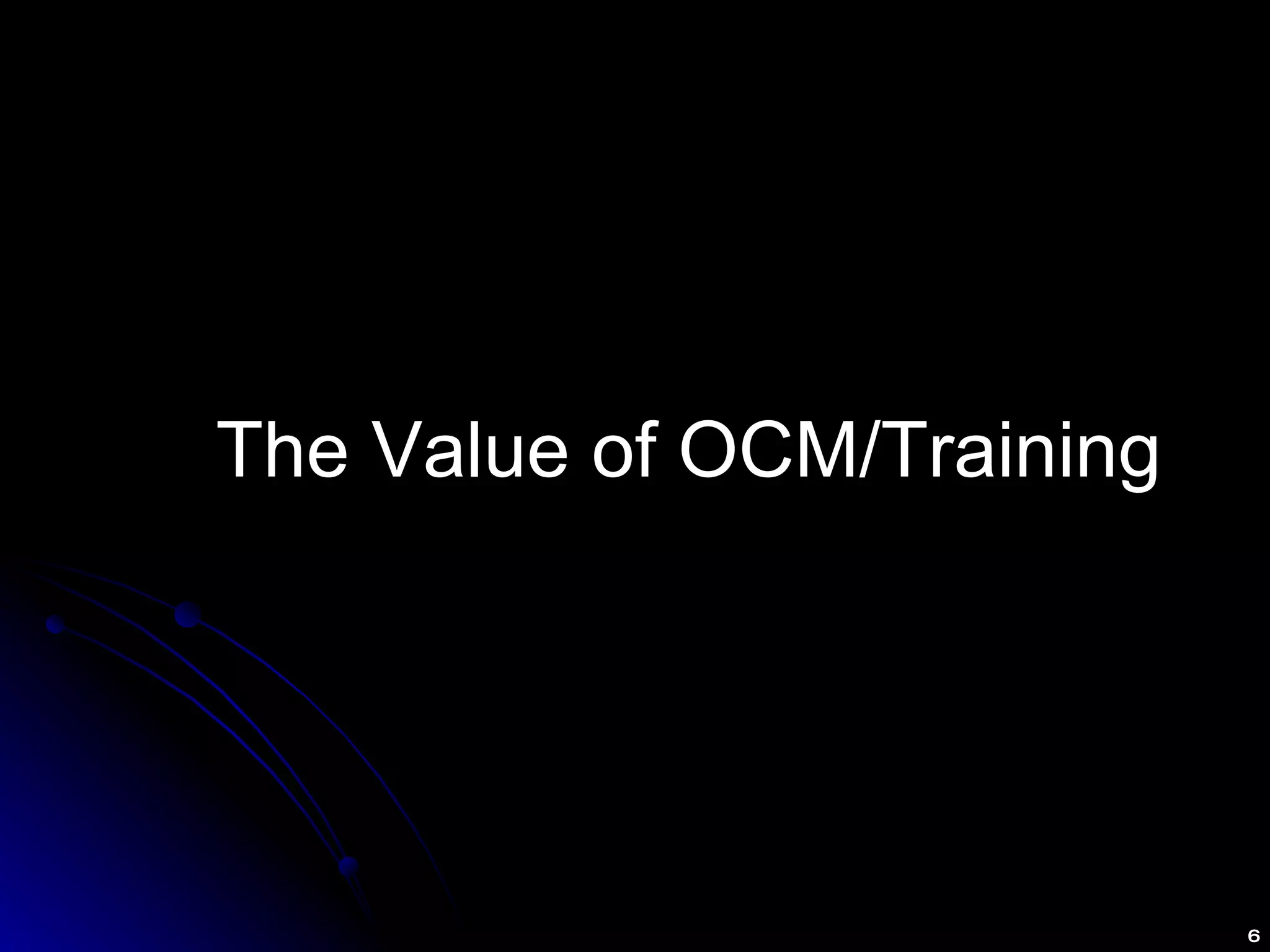 The Value of OCM/Training 