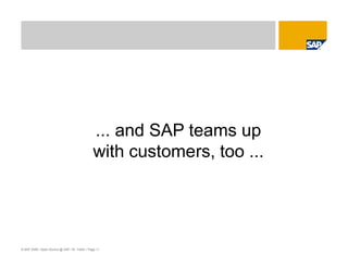 © SAP 2008 / Open Source @ SAP / M. Yolton / Page 11
... and SAP teams up
with customers, too ...
 