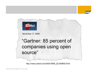 © SAP 2008 / Open Source @ SAP / M. Yolton / Page 24
November 17, 2008
“Gartner: 85 percent of
companies using open
source”
http://news.zdnet.com/2424-9595_22-249842.html
 