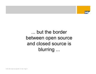 © SAP 2008 / Open Source @ SAP / M. Yolton / Page 27
... but the border
between open source
and closed source is
blurring ...
 