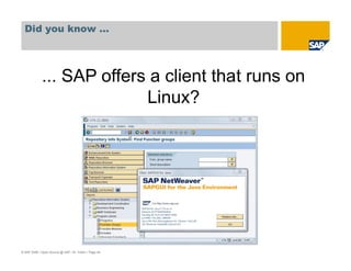 © SAP 2008 / Open Source @ SAP / M. Yolton / Page 44
... SAP offers a client that runs on
Linux?
Did you know …
 