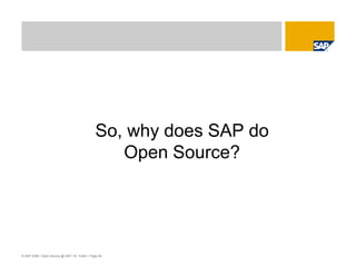 © SAP 2008 / Open Source @ SAP / M. Yolton / Page 48
So, why does SAP do
Open Source?
 