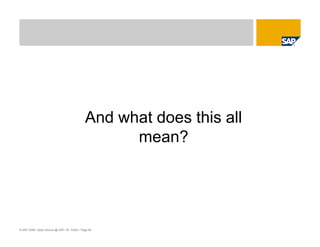 © SAP 2008 / Open Source @ SAP / M. Yolton / Page 60
And what does this all
mean?
 