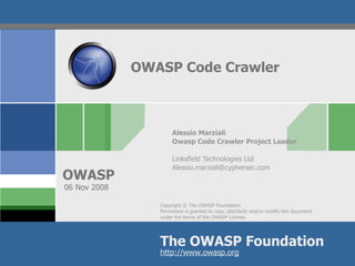 OWASP Code Crawler Alessio Marziali Owasp Code Crawler Project Leader Linksfield Technologies Ltd [email_address] 06 Nov 2008 