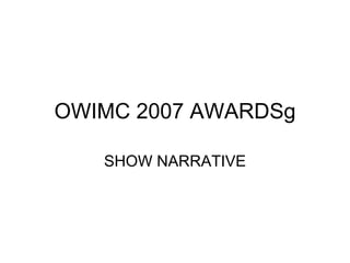 OWIMC 2007 AWARDSg SHOW NARRATIVE 