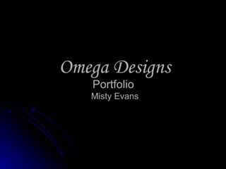 Omega Designs
   Portfolio
   Misty Evans
 