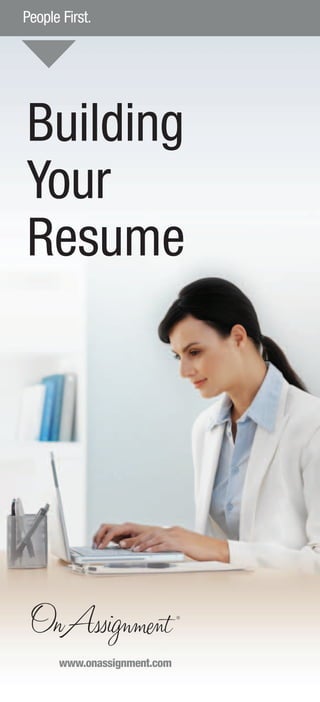 People First.




Building
Your
Resume




      www.onassignment.com
 