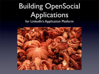 Building OpenSocial
    Applications
  for LinkedIn’s Application Platform
 