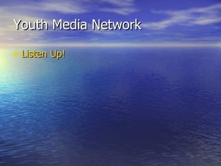 Youth Media Network Listen Up! 