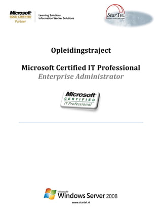 Opleidingstraject

Microsoft Certified IT Professional
    Enterprise Administrator




              www.startel.nl
 