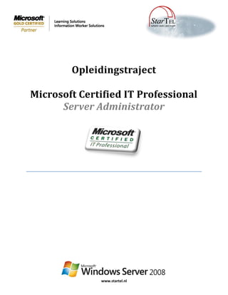Opleidingstraject

Microsoft Certified IT Professional
      Server Administrator




              www.startel.nl
 