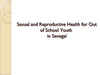 Sexual and Reproductive Health for Out of School Youth  in Senegal 
