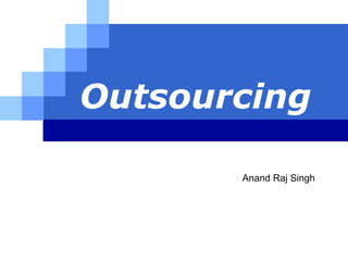   Outsourcing Anand Raj Singh 