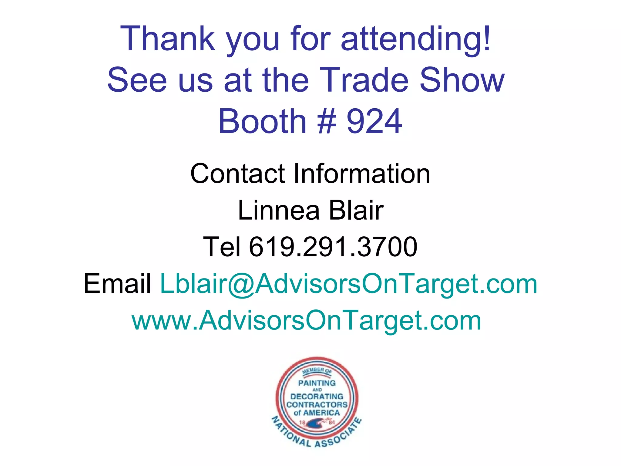Thank you for attending!  See us at the Trade Show  Booth # 924 Contact Information Linnea Blair Tel 619.291.3700 Email  [email_address] www.AdvisorsOnTarget.com   