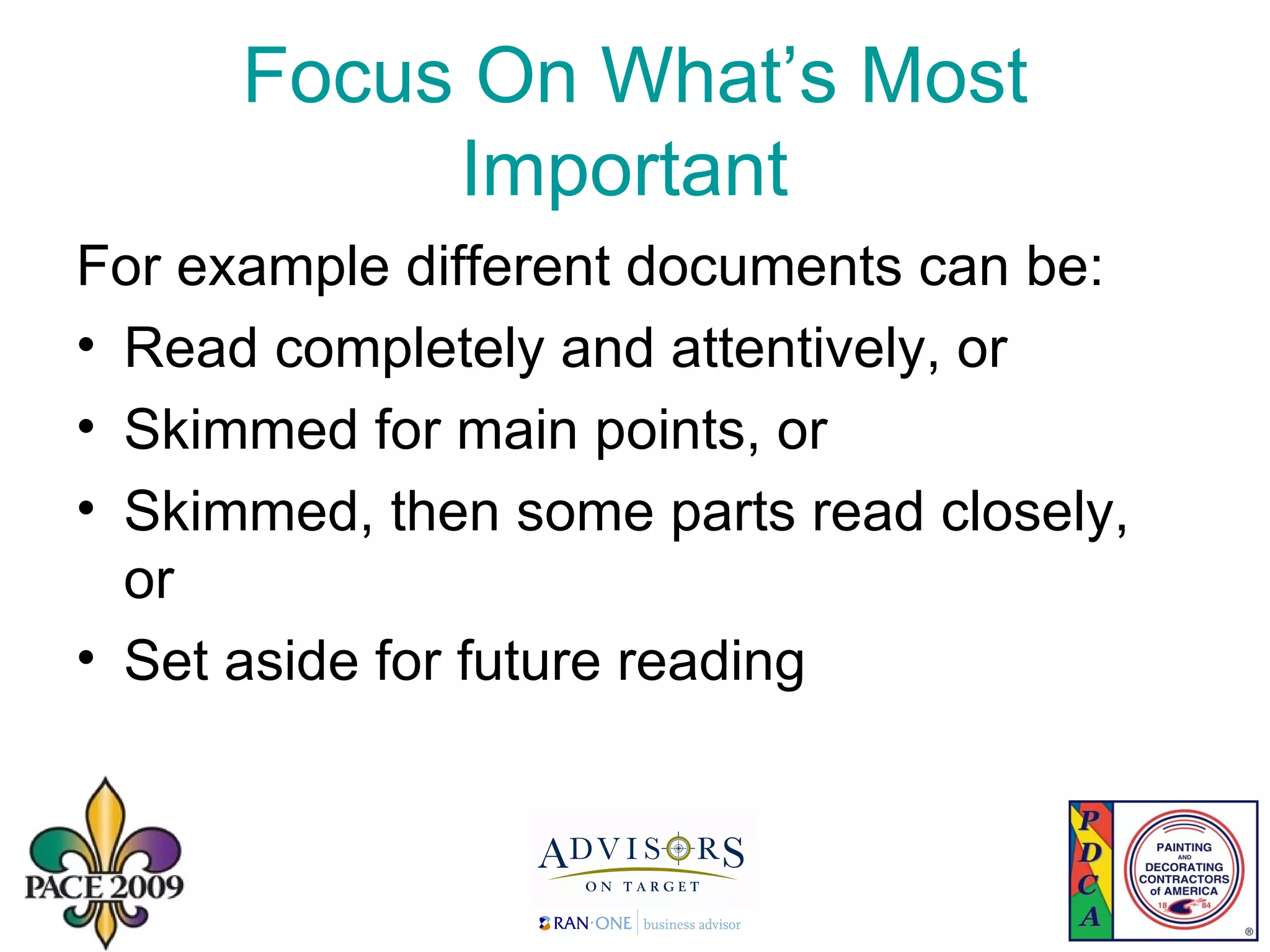 Focus On What’s Most Important  For example different documents can be: Read completely and attentively, or Skimmed for main points, or Skimmed, then some parts read closely, or Set aside for future reading 