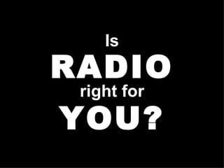 Is www.PortlandRadio.org  PORTLAND AREA RADIO COUNCIL  www.RadioAdLab.com RADIO right for YOU? 
