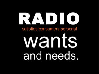 RADIO www.PortlandRadio.org  PORTLAND AREA RADIO COUNCIL  www.RadioAdLab.com satisfies consumers personal wants and needs . 