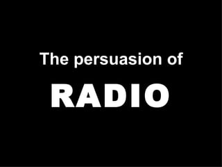 The persuasion of RADIO www.PortlandRadio.org  PORTLAND AREA RADIO COUNCIL  www.RadioAdLab.com 