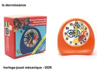 la decroissance horloge-jouet mécanique - DDR 