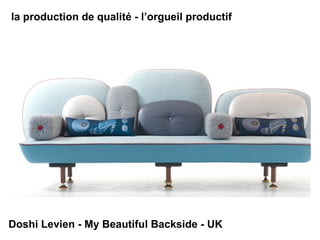 la production de qualité - l’orgueil productif Doshi Levien - My Beautiful Backside - UK 