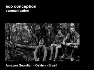 éco conception communication Amazon Guardian - Osklen - Brasil 