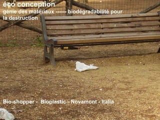 éco conception génie des matériaux ------ biodégradabilité pour la destruction Bio-shopper -  Bioplastic - Novamont - Italia 