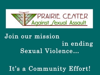 Join our mission  in ending Sexual Violence… It’s a Community Effort! 