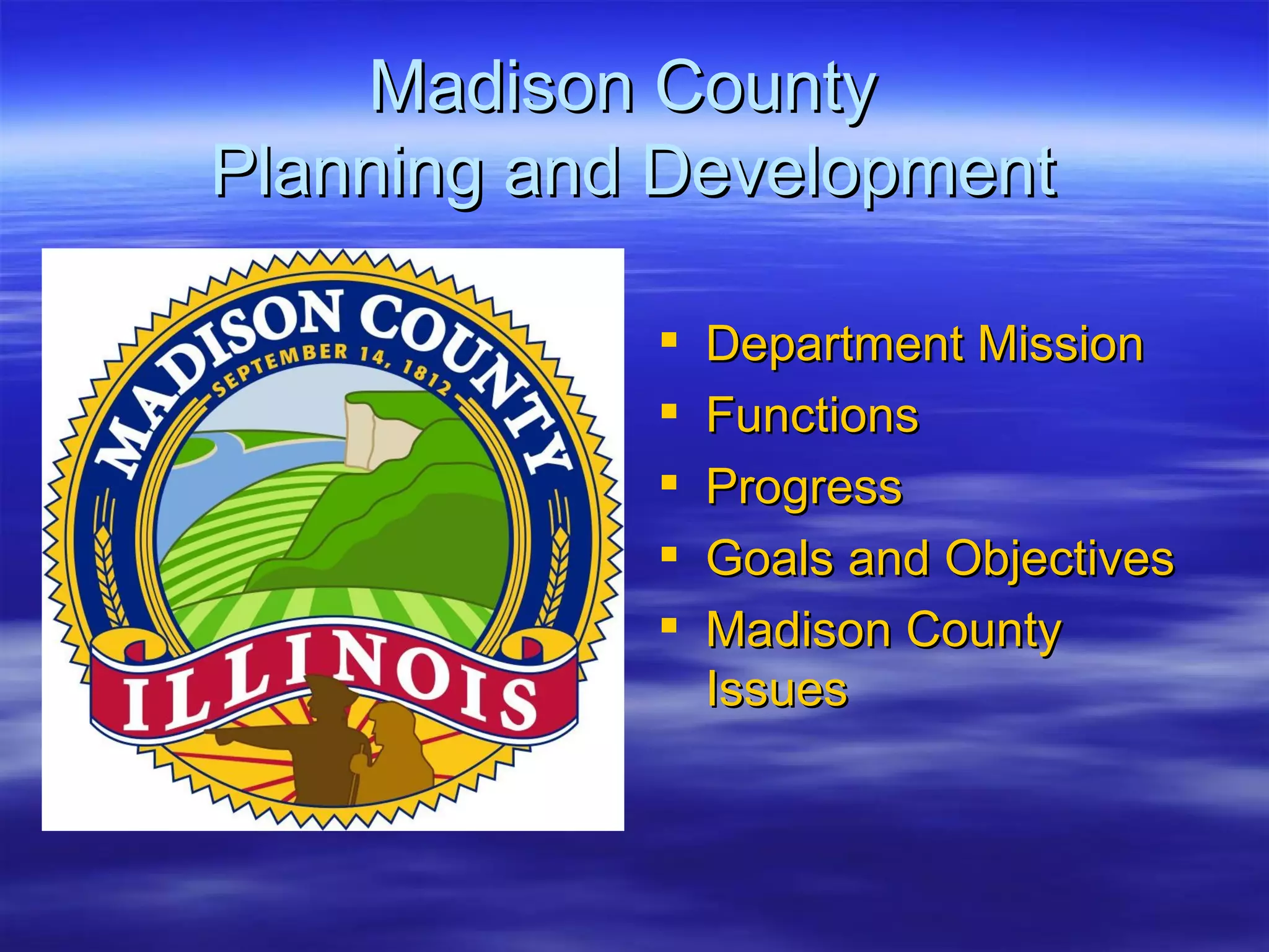 Madison County  Planning and Development Department Mission Functions Progress  Goals and Objectives Madison County Issues 
