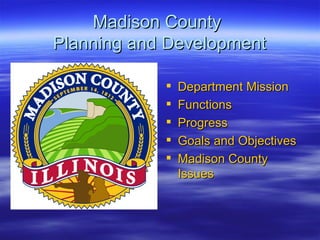 Madison County  Planning and Development Department Mission Functions Progress  Goals and Objectives Madison County Issues 