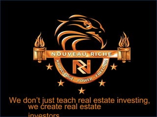 We don’t just teach real estate investing, we create real estate investors. 