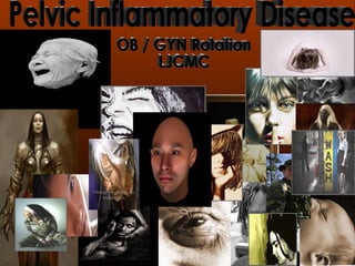 Pelvic Inflammatory Disease OB / GYN Rotation LJCMC 25 July 2005 JAMES RATLIFF 