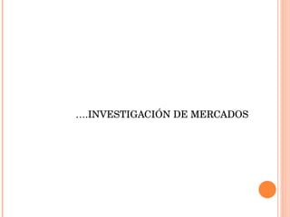 … .INVESTIGACIÓN DE MERCADOS 