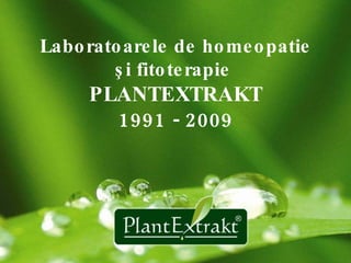 Laboratoarele de homeopati e   şi fitoterapie  PLANTEXTRAKT 1991 - 2009 