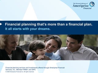 Financial planning that’s more than a financial plan. It all starts with your dreams. 