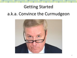 Getting Started a.k.a. Convince the Curmudgeon 