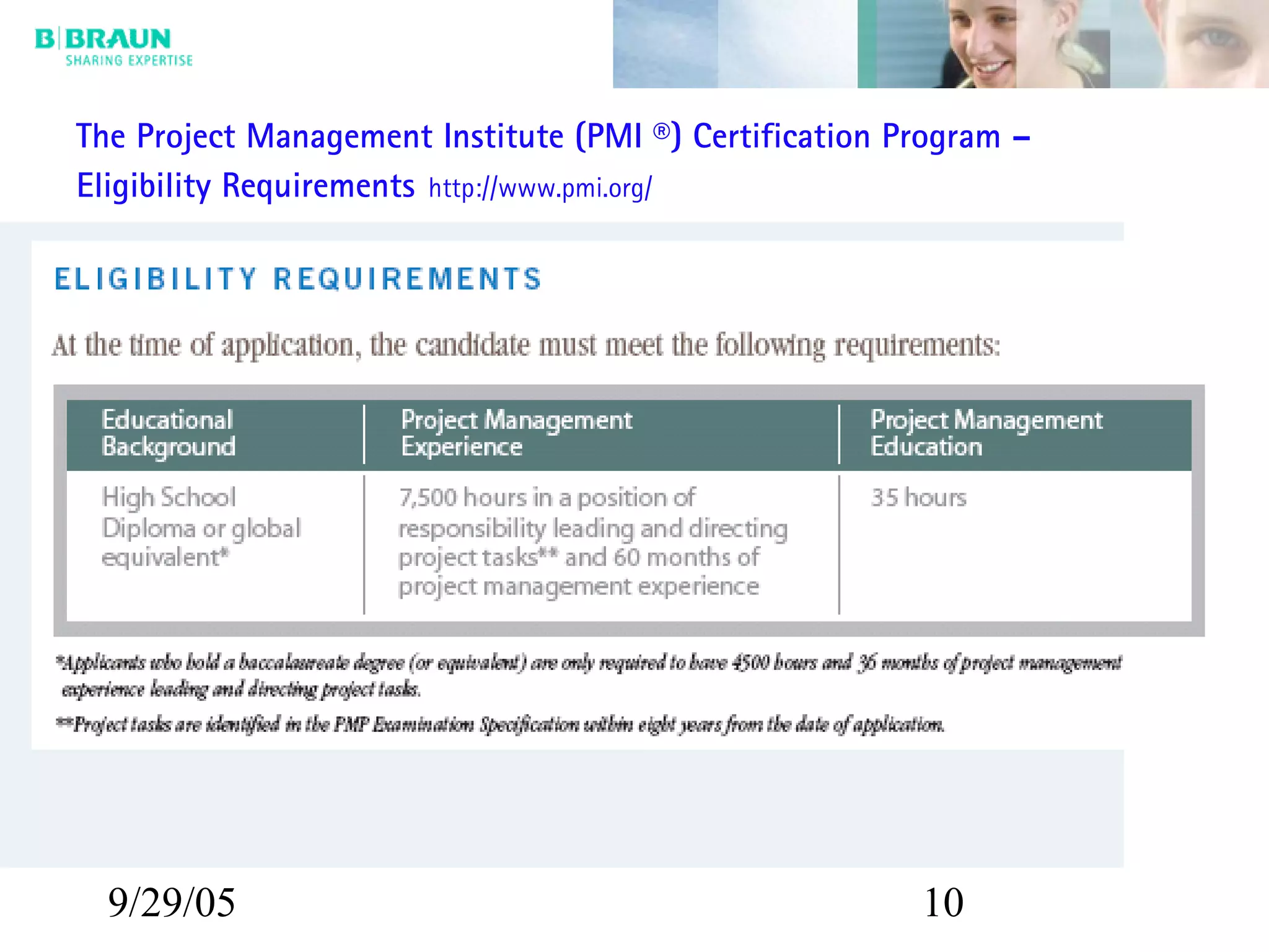 9/29/05 10
The Project Management Institute (PMI ®) Certification Program –
Eligibility Requirements http://www.pmi.org/
 