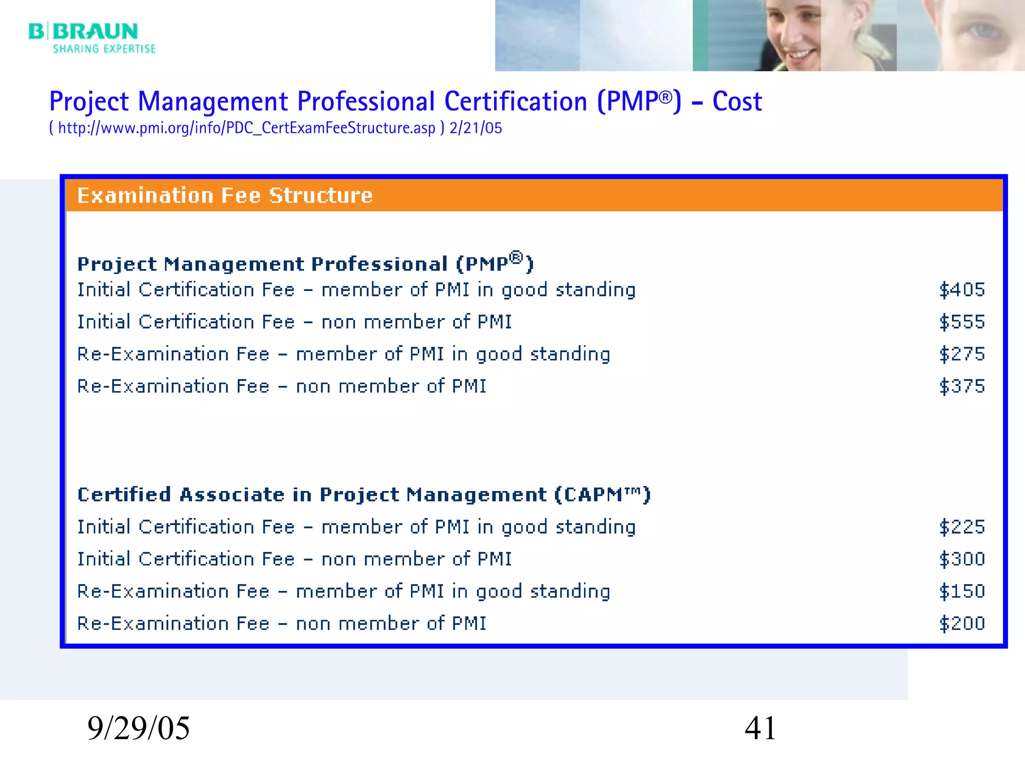 9/29/05 41
Project Management Professional Certification (PMP®) - Cost
( http://www.pmi.org/info/PDC_CertExamFeeStructure.asp ) 2/21/05
 