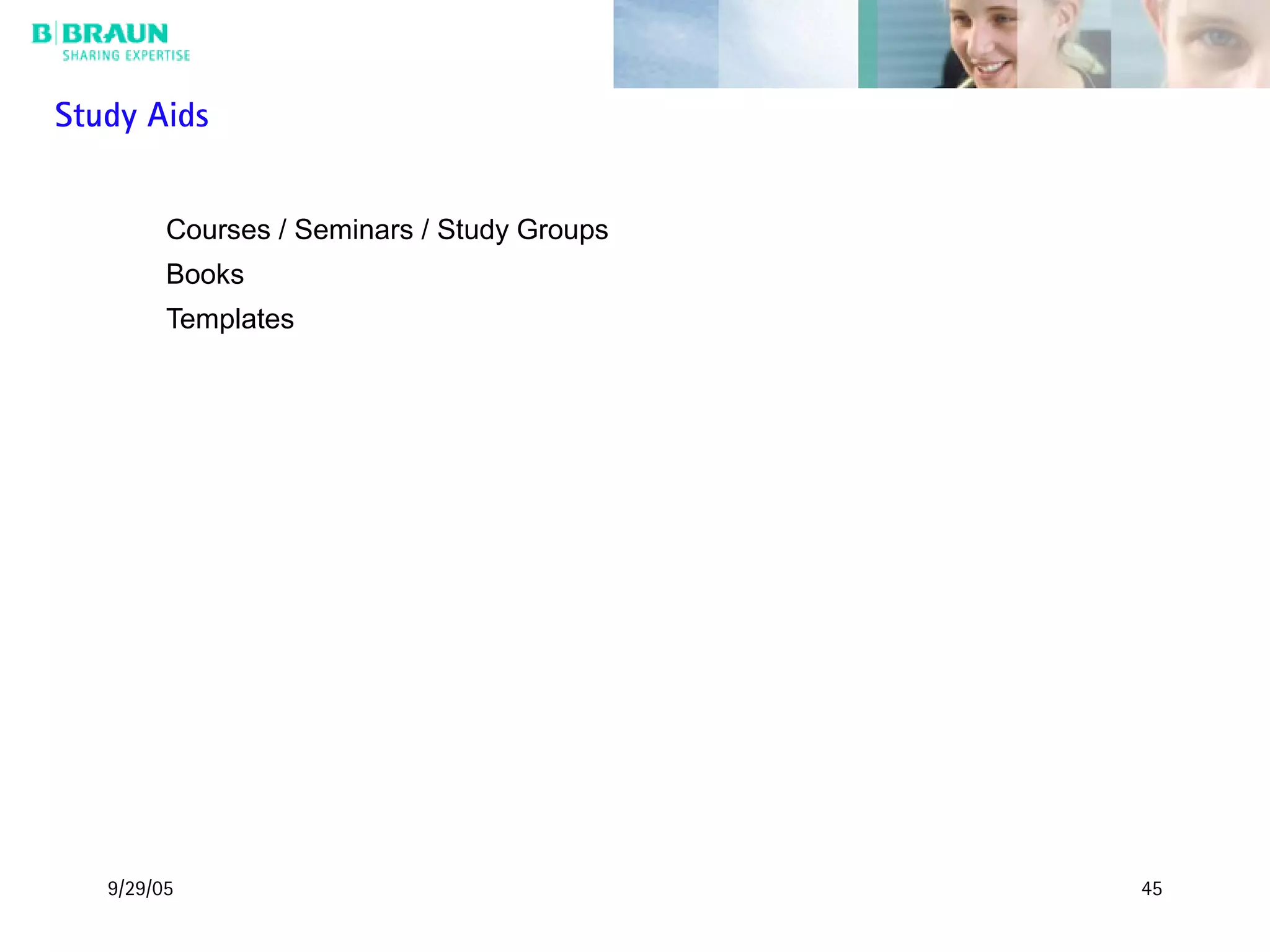 9/29/05 45
Courses / Seminars / Study Groups
Books
Templates
Study Aids
 