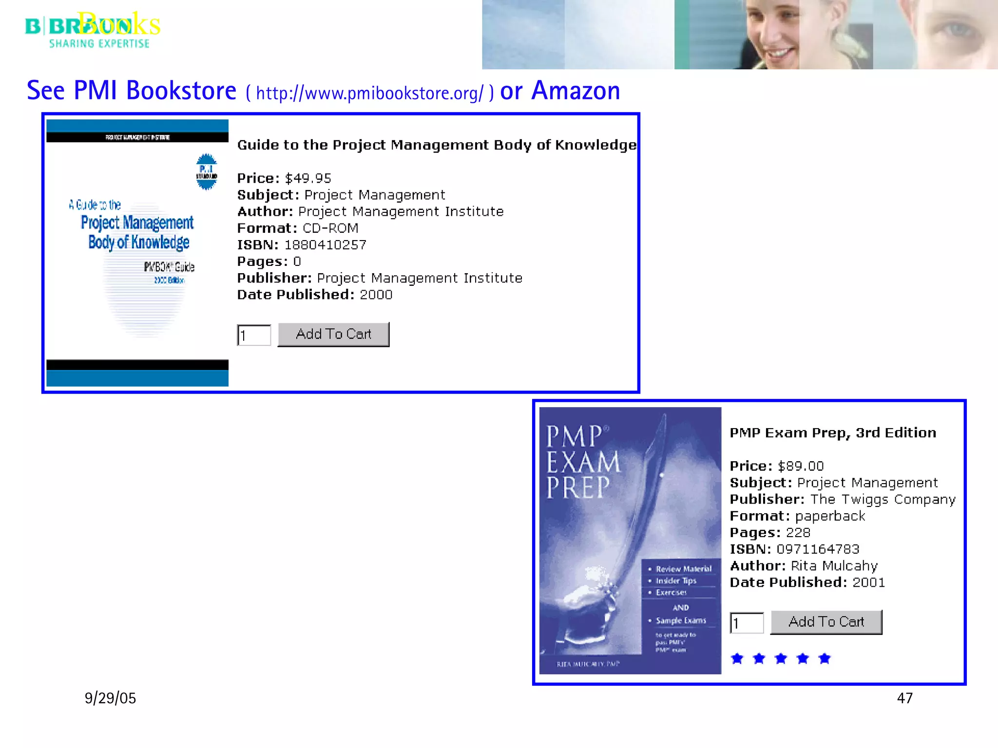 9/29/05 47
Books
See PMI Bookstore ( http://www.pmibookstore.org/ ) or Amazon
 