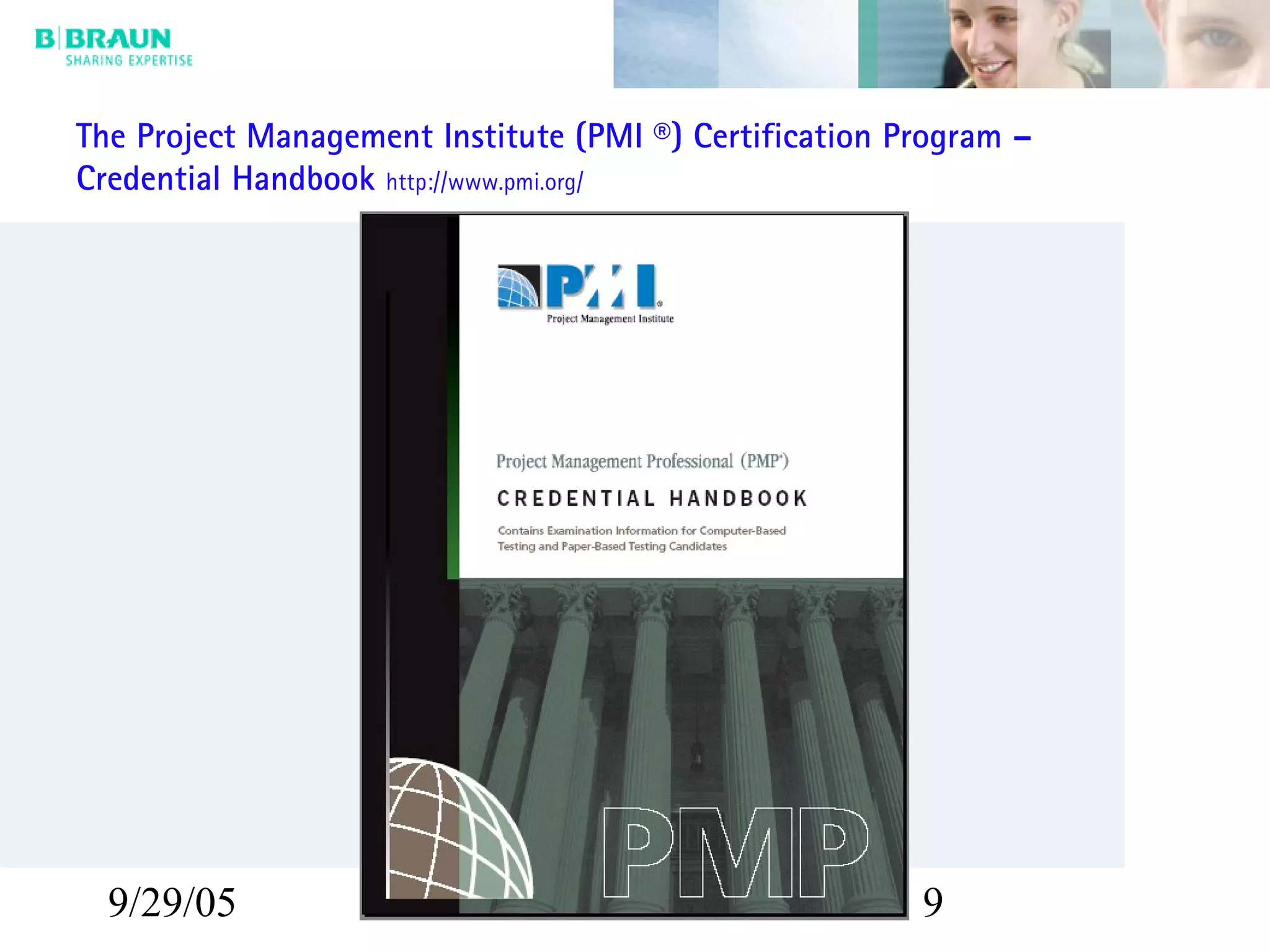 9/29/05 9
The Project Management Institute (PMI ®) Certification Program –
Credential Handbook http://www.pmi.org/
 