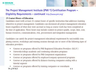 9/29/05 11
The Project Management Institute (PMI ®) Certification Program –
Eligibility Requirements - continued http://www.pmi.org/
 